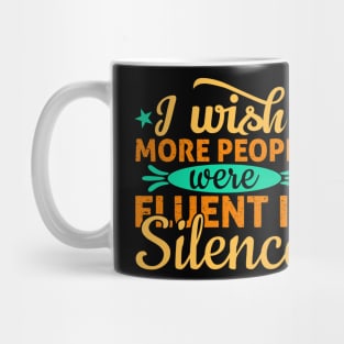 i wish more people were fluent in silence Mug